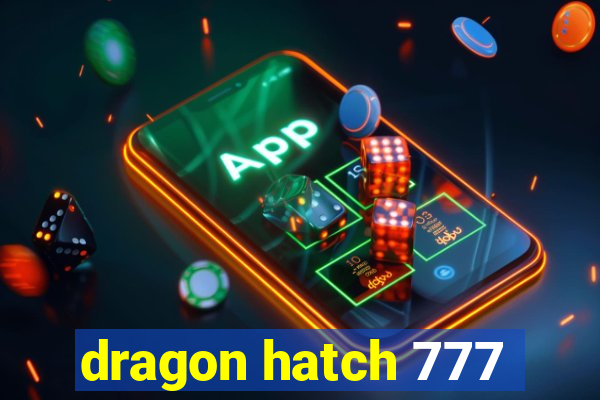 dragon hatch 777